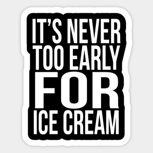 It's never too early for Ice cream Sticker